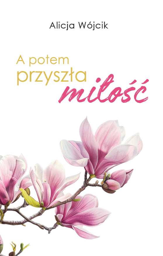 A potem przyszła miłość - Alicja Wójcik - Nowość (Przedsprzedaż) - obrazek 3