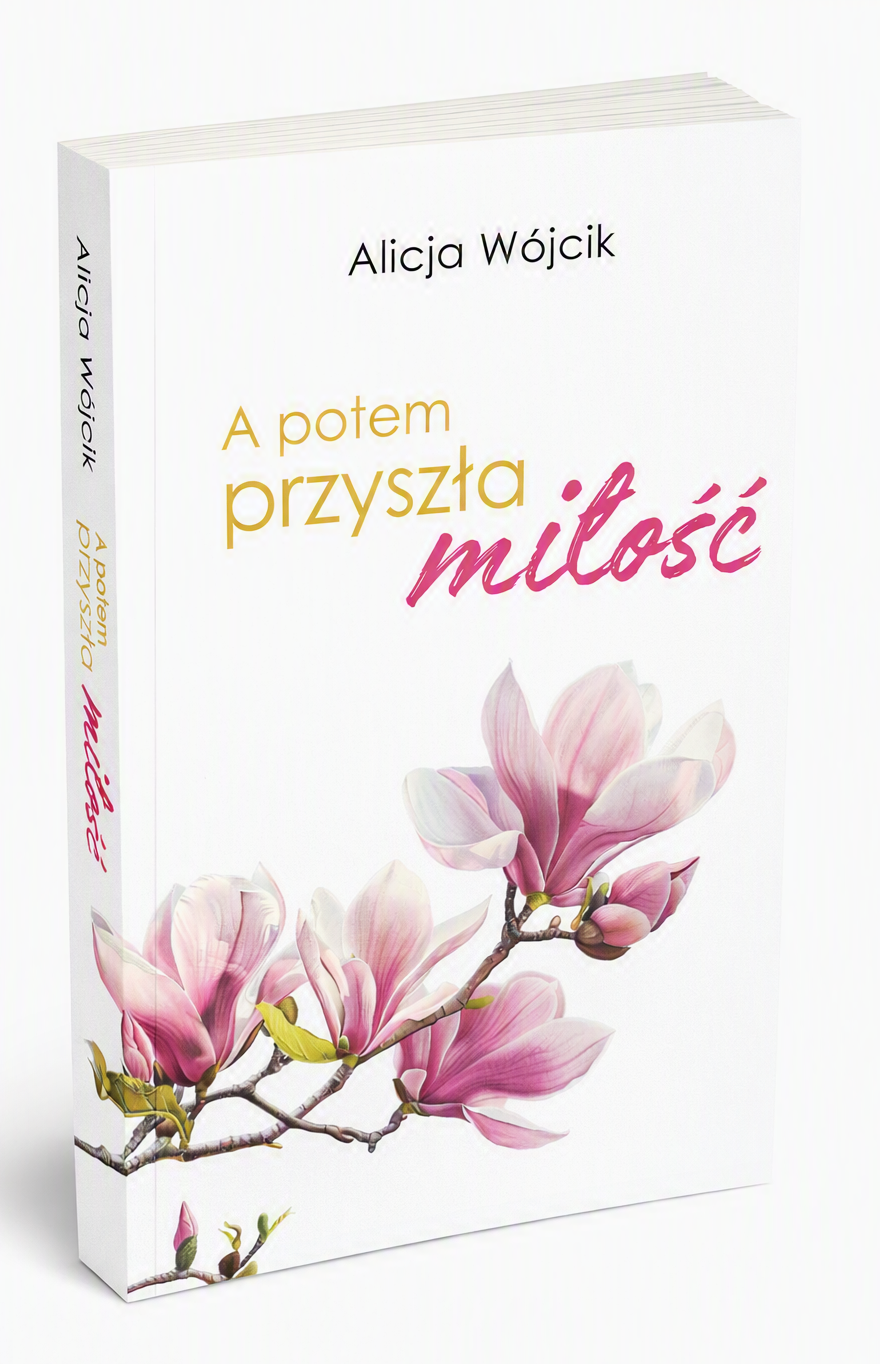 A potem przyszła miłość - Alicja Wójcik - Nowość (Przedsprzedaż)